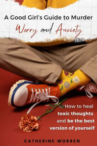 Title: A Good Girl's Guide to Murder Worry and Anxiety, Author: Catherine Worren