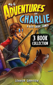 Title: Adventures of Charlie: A 6th Grade Gamer #4-6 (3 Book Collection), Author: Connor Grayson