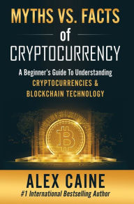 Title: Myths Vs. Facts Of Cryptocurrency, Author: Alex Caine