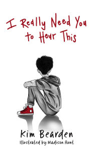 Title: I Really Need You to Hear This, Author: Kim Bearden