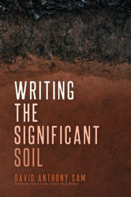Title: Writing the Significant Soil, Author: David Anthony Sam