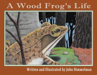 Title: A Wood Frog's Life, Author: John Himmelman