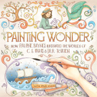 Title: Painting Wonder: How Pauline Baynes Illustrated the Worlds of C. S. Lewis and J.R.R. Tolkien, Author: Katie Wray Schon