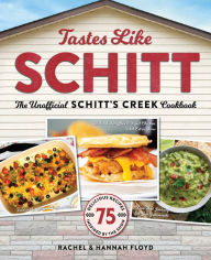 Title: Tastes Like Schitt: The Unofficial Schitt's Creek Cookbook, Author: Rachel Floyd