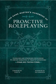 Title: The Game Master's Handbook of Proactive Roleplaying: Guidelines and strategies for running PC-driven narratives in 5E adventures, Author: Jonah Fishel