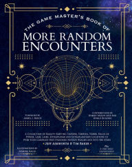 Title: The Game Master's Book of More Random Encounters: A Collection of Reality-Shifting Taverns, Temples, Tombs, Labs, Lairs, Extraplanar and Even Extraplanetary Locations to Push Your Campaign Past Standard Fantasy Realms and into the Stars, Author: Jeff Ashworth