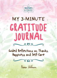 Title: My 3-Minute Gratitude Journal (Sweatpants & Coffee): Guided Reflections on Thanks, Happiness and Self-Care, Author: Nanea Hoffman