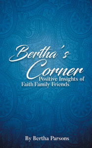 Title: Bertha's Corner: Faith Family Friends:, Author: Bertha Marie Parsons