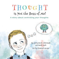 Title: Thought is Not the Boss of Me!: A story about controlling your thoughts, Author: Sheila Booth-Alberstadt