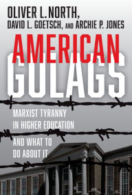 Title: American Gulags: Marxist Tyranny in Higher Education and What to Do About It, Author: Oliver L. North