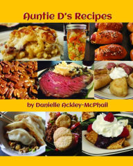 Title: Auntie D's Recipes, Author: Danielle Ackley-McPhail