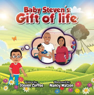 Title: Baby Steven's Gift of Life, Author: Steven Coffee
