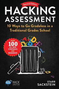 Title: Hacking Assessment: 10 Ways to Go Gradeless in a Traditional Grades School, Author: Starr Sackstein