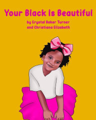 Title: Your Black Is Beautiful, Author: Crystal Turner