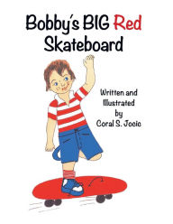 Title: Bobby's Big Red Skateboard, Author: Coral S. Jocic