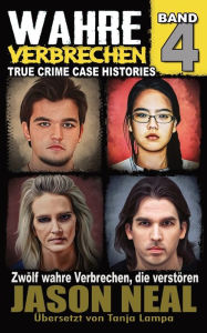 Title: Wahre Verbrechen: Band 4: Zwölf wahre Verbrechen, die verstören (German Edition), Author: Jason Neal