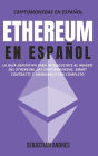 Ethereum en Español: La guía definitiva para introducirte al mundo del Ethereum, las Criptomonedas, Smart Contracts y dominarlo por completo