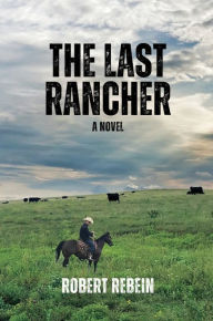 Title: The Last Rancher, Author: Robert Rebein