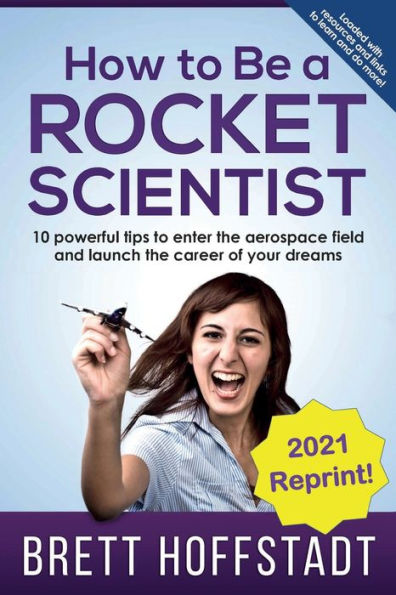 How To Be a Rocket Scientist: 10 Powerful Tips to Enter the Aerospace Field and Launch the Career of Your Dreams