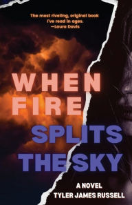 Title: When Fire Splits the Sky, Author: Tyler James Russell