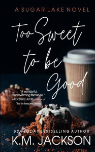 Title: Too Sweet To Be Good, Author: K M Jackson