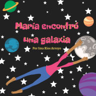 Title: Marï¿½a encontrï¿½ una galaxia, Author: Ima I Rïos Arroyo