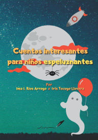 Title: Cuentos interesantes para niï¿½os espeluznantes, Author: Iris Tocuyo Llovera