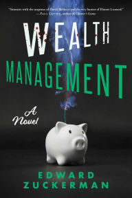 Title: Wealth Management: A Novel, Author: Edward Zuckerman