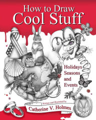 Title: How to Draw Cool Stuff: Holidays, Seasons and Events, Author: Catherine V. Holmes