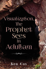 Title: Visualization, The Prophet Sees In Adullam, Author: Ken Cox