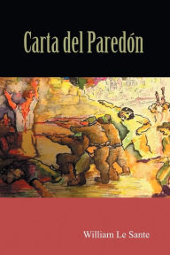 Title: Carta del Paredón: El dia en que todo Cambio, Author: William Le Sante