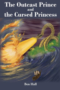 Title: The Outcast Prince and the Cursed Princess, Author: Ben Hall