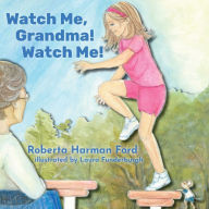 Title: Watch Me, Grandma! Watch Me!, Author: Roberta Harman Ford