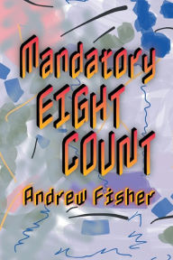 Title: Mandatory Eight Count, Author: Andrew Fisher