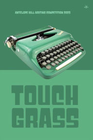 Title: Touch Grass: Antelope Hill Writing Competition 2023, Author: Antelope Hill Publishing