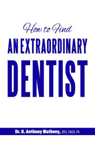Title: How to Find an Extraordinary Dentist, Author: DR. R. ANTHONY Matheny