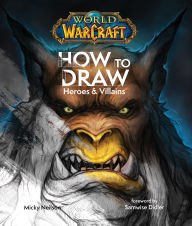 Title: World of Warcraft: How To Draw Heroes & Villains, Author: Neilson