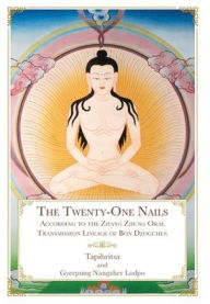 Title: The Twenty-One Nails: According to the Zhang Zhung Oral Transmission Lineage of Bon Dzogchen, Author: Tapihritsa