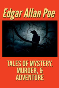 Tales of Mystery, Murder, and Adventure from Edgar Allan Poe