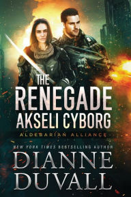 Title: The Renegade Akseli Cyborg, Author: Dianne Duvall