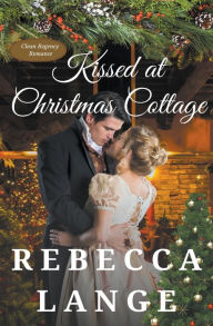Title: Kissed at Christmas Cottage, Author: Rebecca Lange