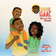 Title: Forever Isaac: We Love You Forever, Author: MW Harris