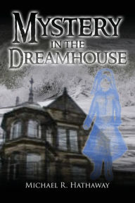 Title: Mystery in the Dreamhouse, Author: Michael R. Hathaway