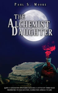 Title: The Alchemist Daughter, Author: Paul S Moore