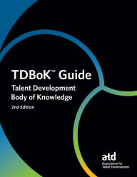 Title: TDBoKT Guide: Talent Development Body of Knowledge, Author: Association for Talent Development