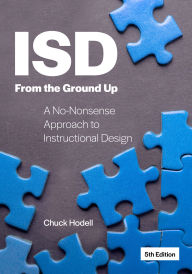 Title: ISD From the Ground Up: A No-Nonsense Approach to Instructional Design, Author: Chuck Hodell