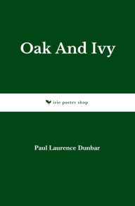 Title: Oak And Ivy, Author: Paul Laurence Dunbar