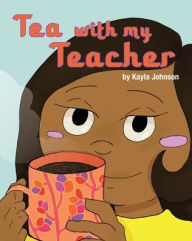 Title: Tea with My Teacher, Author: Kayla Johnson