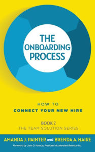 Title: The Onboarding Process: How to Connect Your New Hire, Author: Amanda J Painter