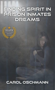 Title: Finding Spirit in Prison Inmates Dreams, Author: Carol Oschman